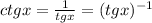 ctgx=\frac{1}{tg x}=(tg x)^{-1}