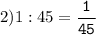 2)1:45=\tt\displaystyle\frac{1}{45}