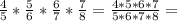 \frac{4}{5} *\frac{5}{6} * \frac{6}{7} * \frac{7}{8} = \frac{4*5*6*7}{5*6*7*8} =