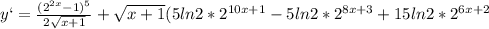 y`=\frac{(2^{2x}-1)^{5}}{2 \sqrt{x+1} } + \sqrt{x+1} (5ln2*2^{10x+1}-5ln2*2^{8x+3}+15ln2*2^{6x+2}