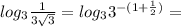 log_3 \frac{1}{3\sqrt{3}}=log_3 3^{-(1+\frac{1}{2})}=