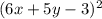 (6x+5y-3)^2}