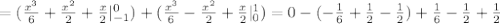 = (\frac{x^3}{6}+ \frac{x^2}{2}+ \frac{x}{2}|_{-1}^0)+(\frac{x^3}{6}- \frac{x^2}{2}+ \frac{x}{2}|_0^1)=0-( -\frac{1}{6}+ \frac{1}{2} - \frac{1}{2})+ \frac{1}{6} - \frac{1}{2}+ \frac{1}{2}