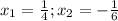 x_{1}= \frac{1}{4} ; x_{2}=- \frac{1}{6}