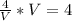 \frac{4}{V}*V=4