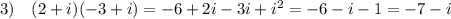 3)\quad (2+i)(-3+i)=-6+2i-3i+i^2=-6-i-1=-7-i