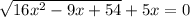 \sqrt{16x^2-9x+54}+5x=0