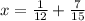 x= \frac{1}{12} + \frac{7}{15}