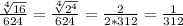 \frac{ \sqrt[4]{16} }{624} = \frac{ \sqrt[4]{2^4} }{624} = \frac{2}{2*312} = \frac{1}{312}