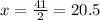 x= \frac{41}{2} =20.5