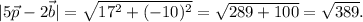 |5\vec{p} -2\vec{b}|= \sqrt{17^{2}+(-10)^{2}} = \sqrt{289+100} =\sqrt{389} .