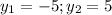 y_{1}=-5; y_{2}=5