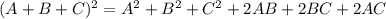 (A+B+C)^2=A^2+B^2+C^2+2AB+2BC+2AC