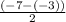 \frac{(-7-(-3))}{2}