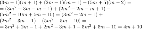 (3m-1)(m+1)+(2m-1)(m-1)-(5m+5)(m-2)= \\ =(3m^2+3m-m-1)+(2m^2-2m-m+1)- \\ (5m^2-10m+5m-10)=(3m^2+2m-1)+ \\ (2m^2-3m+1)-(5m^2-5m-10)= \\ =3m^2+2m-1+2m^2-3m+1-5m^2+5m+10=4m+10