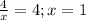 \frac{4}{x} = 4; x = 1