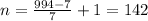 n=\frac{994-7}{7}+1=142