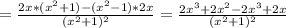 = \frac{2x*(x^2+1)-(x^2-1)*2x}{(x^2+1)^2} = \frac{2x^3+2x^2-2x^3+2x}{(x^2+1)^2}