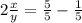 2 \frac{x}{y}= \frac{5}{5}- \frac{1}{5}