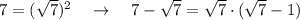 7=(\sqrt{7})^2\quad \to \quad 7-\sqrt7=\sqrt7\cdot (\sqrt7-1)