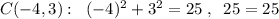 C(-4,3):\; \; (-4)^2+3^2=25\; ,\; \; 25=25