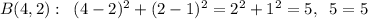 B(4,2): \; \; (4-2)^2+(2-1)^2=2^2+1^2=5,\; \; 5=5