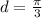 d= \frac{ \pi }{3}