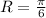 R=\frac{ \pi }{6}