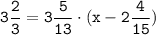 \tt \displaystyle 3\frac{2}{3} =3\frac{5}{13} \cdot (x-2\frac{4}{15} )