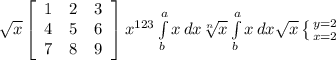 \sqrt{x} \left[\begin{array}{ccc}1&2&3\\4&5&6\\7&8&9\end{array}\right] x^{123} \int\limits^a_b {x} \, dx \sqrt[n]{x} \int\limits^a_b {x} \, dx \sqrt{x} \left \{ {{y=2} \atop {x=2}} \right.