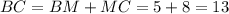 BC=BM+MC=5+8=13