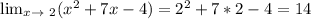 \lim_{x \to \ 2}( x^{2} +7x-4)= 2^{2} +7*2-4=14