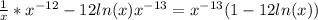 \frac{1}{x}*x^{-12}-12ln(x)x^{-13}=x^{-13}(1-12ln(x))