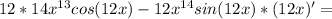 12*14x^{13}cos(12x)-12x^{14}sin(12x)*(12x)'=