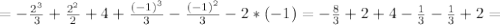 =- \frac{2^3}{3}+ \frac{2^2}{2}+4+ \frac{(-1)^3}{3}-\frac{(-1)^2}{3}-2*(-1)= - \frac{8}{3}+2+4- \frac{1}{3}- \frac{1}{3}+2 =