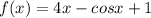 f(x)=4x-cos x+1