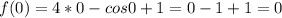 f(0)=4*0-cos 0+1=0-1+1=0