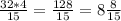 \frac{32*4}{15} = \frac{128}{15} =8 \frac{8}{15}