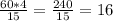 \frac{60*4}{15} = \frac{240}{15} =16