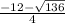 \frac{ -12-\sqrt{136} }{4}