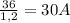 \frac{36}{1,2}=30A