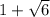 1 + \sqrt{6}