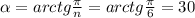 \alpha=arctg\frac{ \pi}{n}=arctg \frac{ \pi}{6}=30