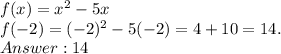 f(x) = x^2 - 5x\\f(-2) = (-2)^2 -5(-2) = 4 +10 = 14.\\Answer:14\\