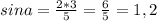 sin a= \frac{2*3}{5} = \frac{6}{5} =1,2