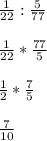 \frac{1}{22} : \frac{5}{77} \\ \\ \frac{1}{22} * \frac{77}{5} \\ \\ \frac{1}{2} * \frac{7}{5} \\ \\ \frac{7}{10}