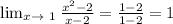 \lim_{x \to \ 1} \frac{ x^{2} -2}{x-2}= \frac{1-2}{1-2} =1