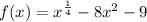 f(x)=x^{\frac{1}{4}}-8x^{2}-9