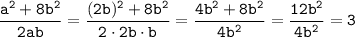 \displaystyle\tt \frac{a^2+8b^2}{2ab}=\frac{(2b)^2+8b^2}{2\cdot 2b\cdot b}=\frac{4b^2+8b^2}{4b^2}=\frac{12b^2}{4b^2}=3