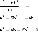 \displaystyle\tt\frac{a^2-6b^2}{ab}=-1 \\\\a^2-6b^2=-ab \\\\a^2+ab-6b^2=0